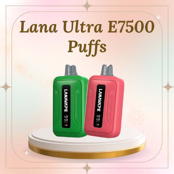 Lana Ultra E7500 Puffs Disposable Vape with Smart LED Display Screen and Cold Series Flavors
